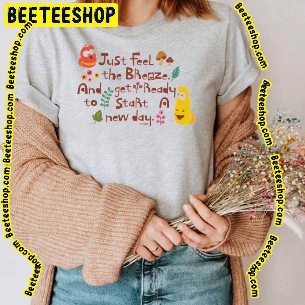 Just Feel The Breeze And Get Ready To Start A New Day Larva Cartoon Trending Unisex T-Shirt Just Feel The Breeze And Get Ready To Start A New Day Larva Cartoon Trending Unisex T-Shirt