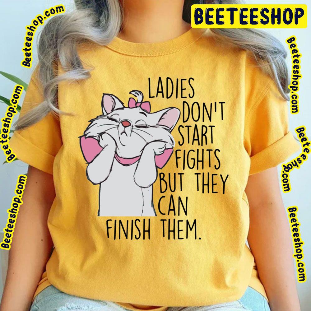 Ladies Don't Start Fights But They Can Finish Them The Aristocats Trending Unisex T-Shirt Ladies Don't Start Fights But They Can Finish Them The Aristocats Trending Unisex T-Shirt