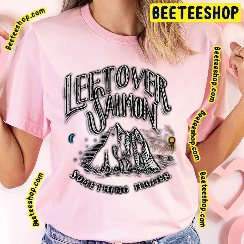 Leftover Salmon Something Higher Trending Unisex T-Shirt Leftover Salmon Something Higher Trending Unisex T-Shirt