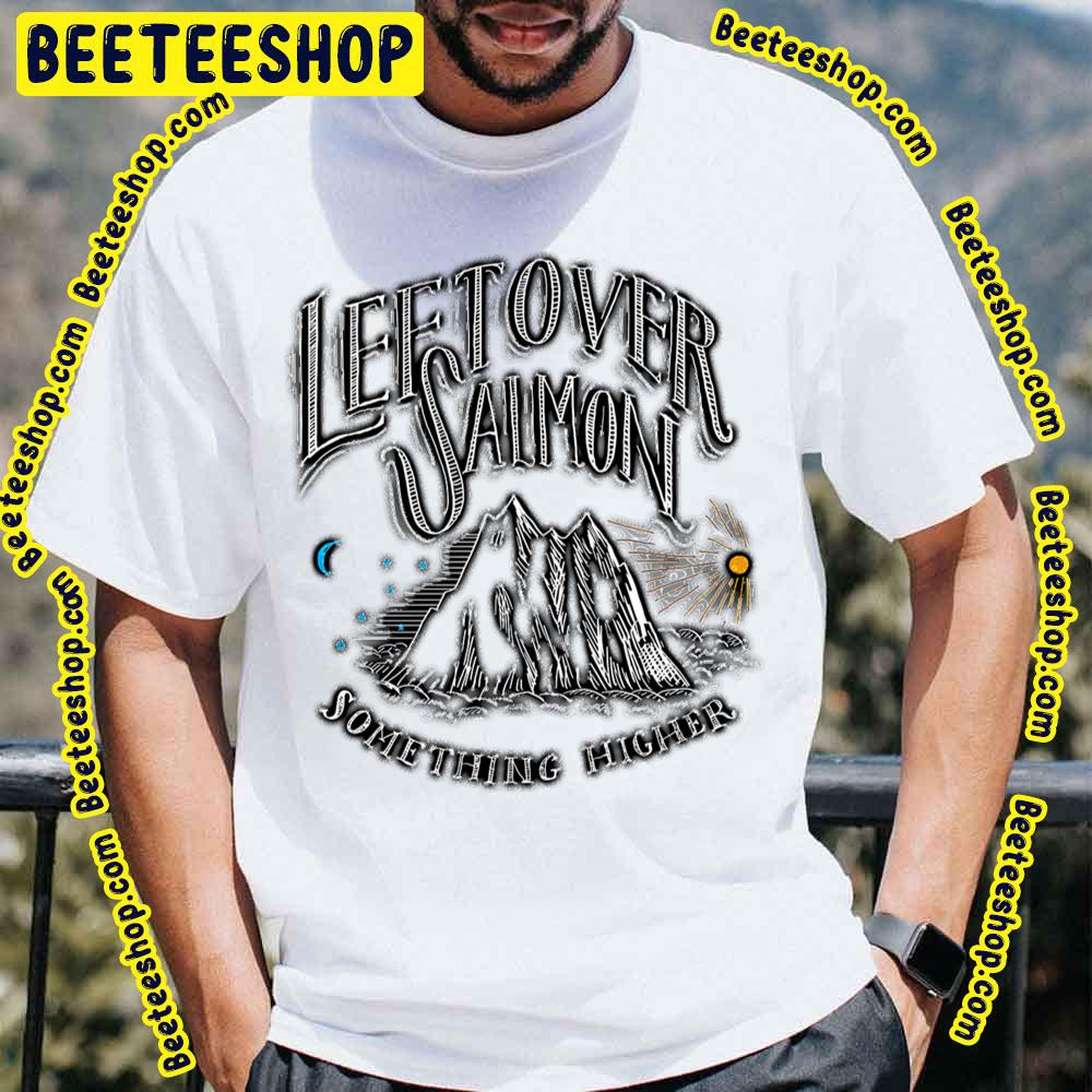 Leftover Salmon Something Higher Trending Unisex T-Shirt Leftover Salmon Something Higher Trending Unisex T-Shirt
