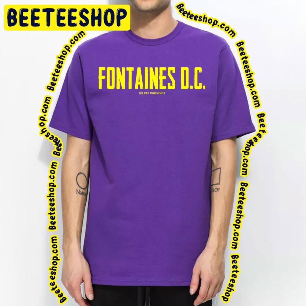 Life Ain't Always Empty Fontaines Dc Trending Unisex T-Shirt Life Ain't Always Empty Fontaines Dc Trending Unisex T-Shirt