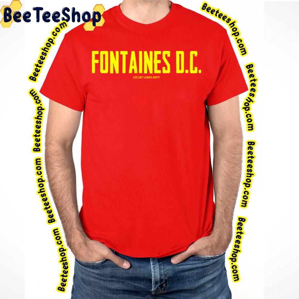 Life Ain't Always Empty Fontaines Dc Trending Unisex T-Shirt Life Ain't Always Empty Fontaines Dc Trending Unisex T-Shirt