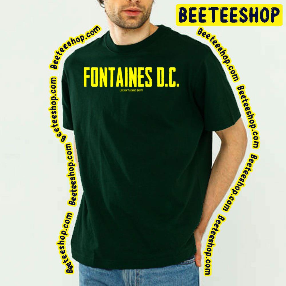 Life Ain't Always Empty Fontaines Dc Trending Unisex T-Shirt Life Ain't Always Empty Fontaines Dc Trending Unisex T-Shirt