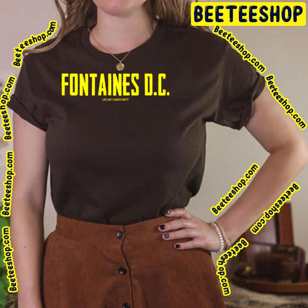Life Ain't Always Empty Fontaines Dc Trending Unisex T-Shirt Life Ain't Always Empty Fontaines Dc Trending Unisex T-Shirt