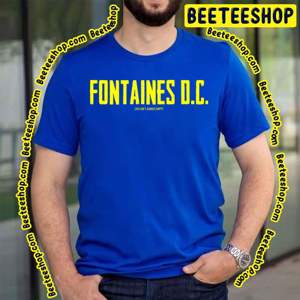 Life Ain't Always Empty Fontaines Dc Trending Unisex T-Shirt Life Ain't Always Empty Fontaines Dc Trending Unisex T-Shirt