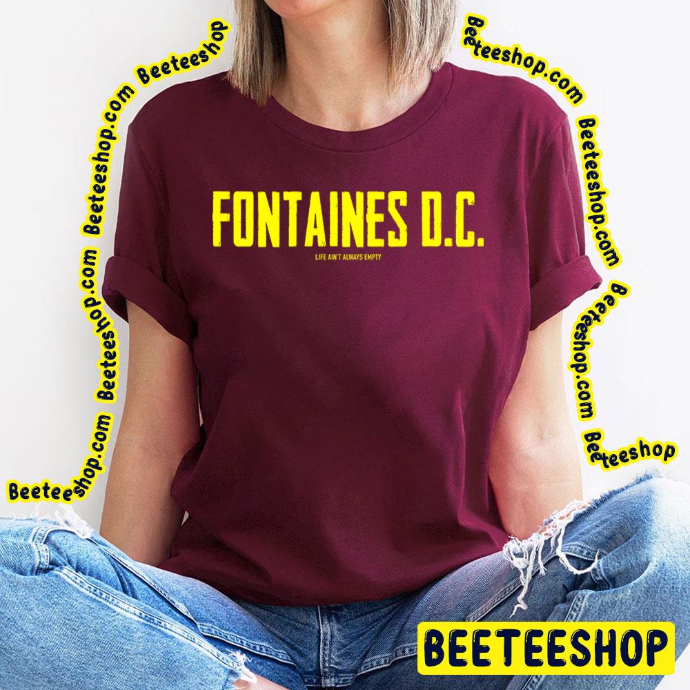 Life Ain't Always Empty Fontaines Dc Trending Unisex T-Shirt Life Ain't Always Empty Fontaines Dc Trending Unisex T-Shirt