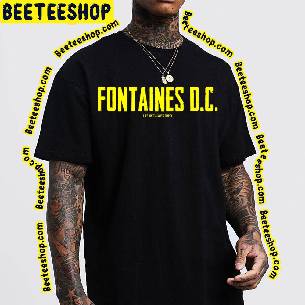 Life Ain't Always Empty Fontaines Dc Trending Unisex T-Shirt Life Ain't Always Empty Fontaines Dc Trending Unisex T-Shirt