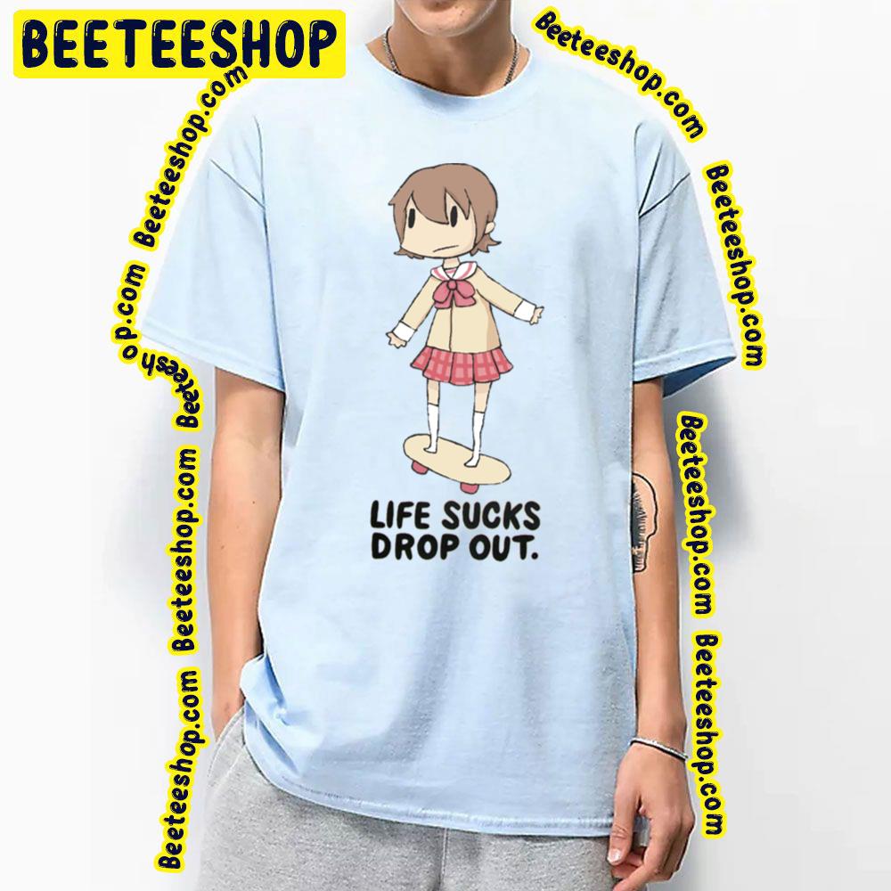 Life Sucks Drop Out Nichijou Trending Unisex T-Shirt Life Sucks Drop Out Nichijou Trending Unisex T-Shirt