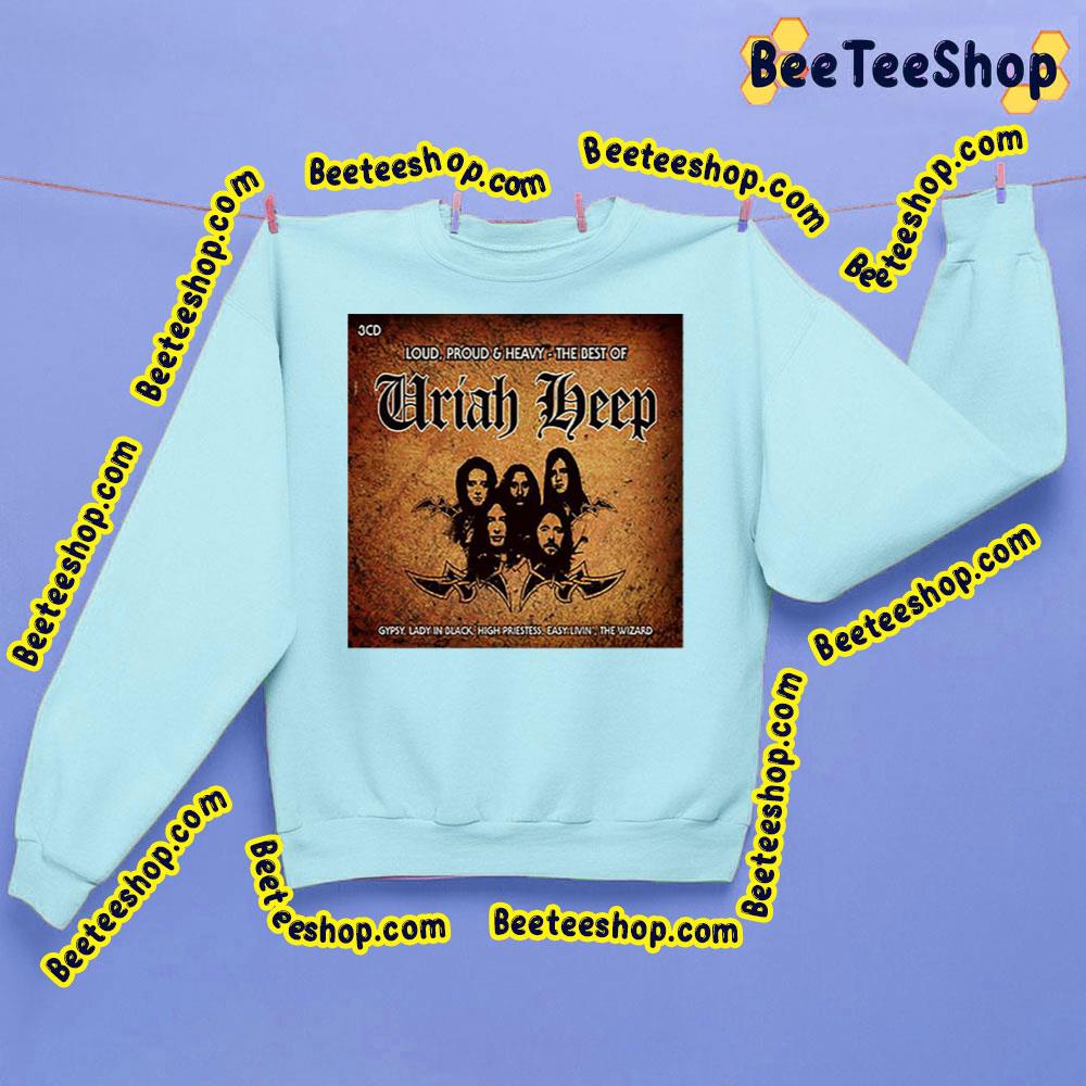 Loud Pround And Heavy The Best Of Uriah Heep Trending Unisex Sweatshirt Loud Pround And Heavy The Best Of Uriah Heep Trending Unisex Sweatshirt