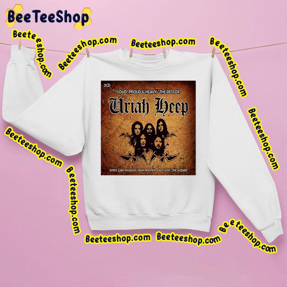 Loud Pround And Heavy The Best Of Uriah Heep Trending Unisex Sweatshirt Loud Pround And Heavy The Best Of Uriah Heep Trending Unisex Sweatshirt