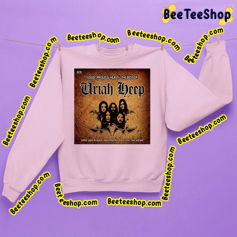 Loud Pround And Heavy The Best Of Uriah Heep Trending Unisex Sweatshirt Loud Pround And Heavy The Best Of Uriah Heep Trending Unisex Sweatshirt