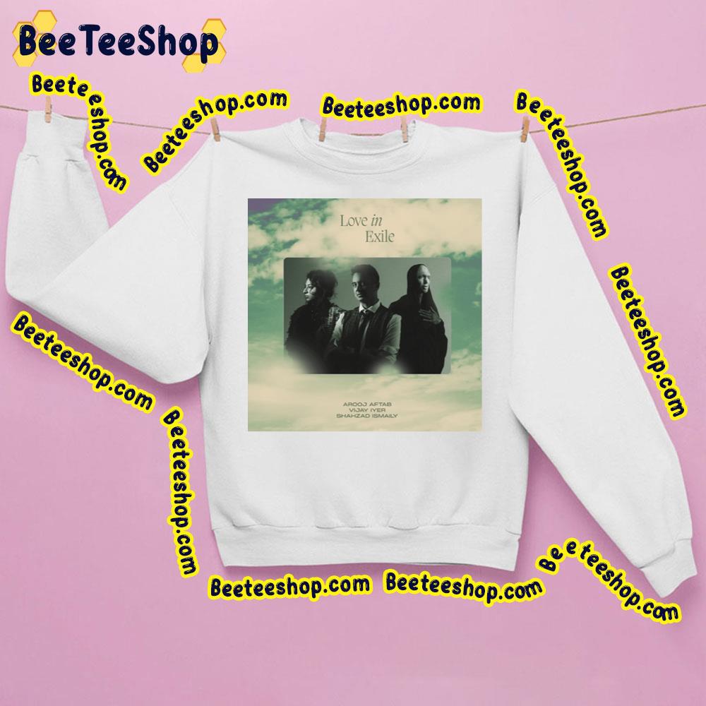 Love In Exile Arooj Aftab, Vijay Iyer, And Shahzad Ismaily Trending Unisex Sweatshirt Love In Exile Arooj Aftab, Vijay Iyer, And Shahzad Ismaily Trending Unisex Sweatshirt
