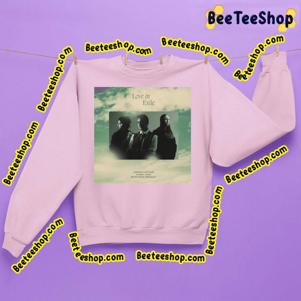 Love In Exile Arooj Aftab, Vijay Iyer, And Shahzad Ismaily Trending Unisex Sweatshirt Love In Exile Arooj Aftab, Vijay Iyer, And Shahzad Ismaily Trending Unisex Sweatshirt
