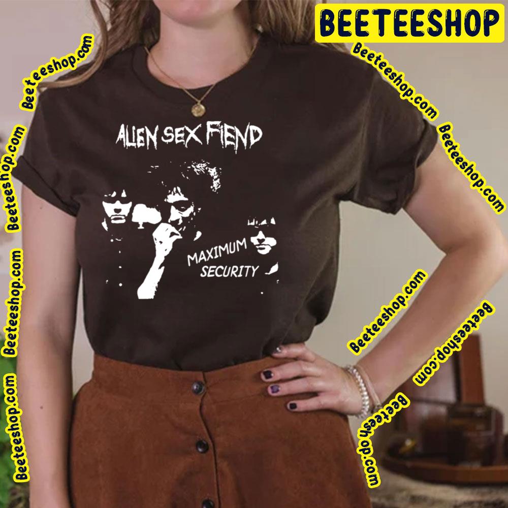 Maximum Security Alien Sex Fiend Trending Unisex T-Shirt Maximum Security Alien Sex Fiend Trending Unisex T-Shirt