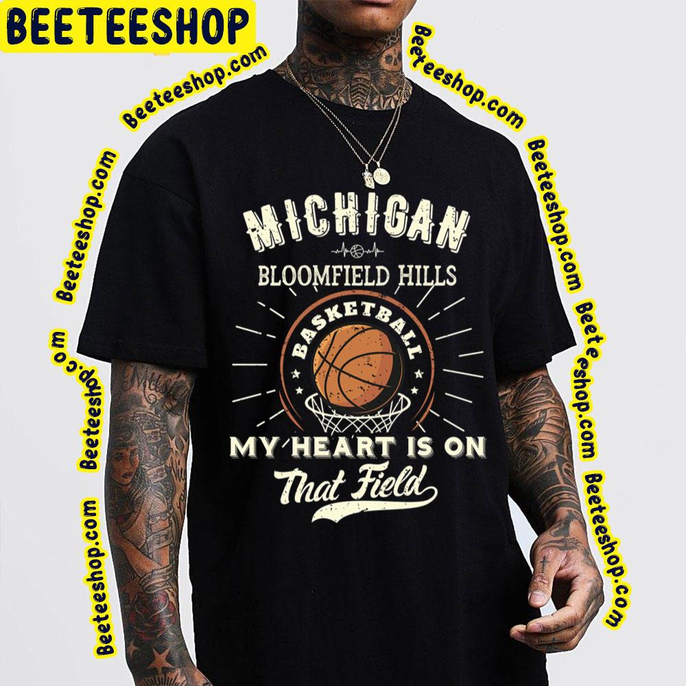 Michigan Bloomfield Hills American Basketball My Heart Is On That Field Trending Unisex T-Shirt Michigan Bloomfield Hills American Basketball My Heart Is On That Field Trending Unisex T-Shirt