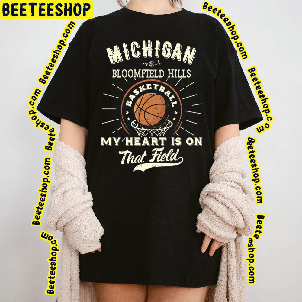 Michigan Bloomfield Hills American Basketball My Heart Is On That Field Trending Unisex T-Shirt Michigan Bloomfield Hills American Basketball My Heart Is On That Field Trending Unisex T-Shirt