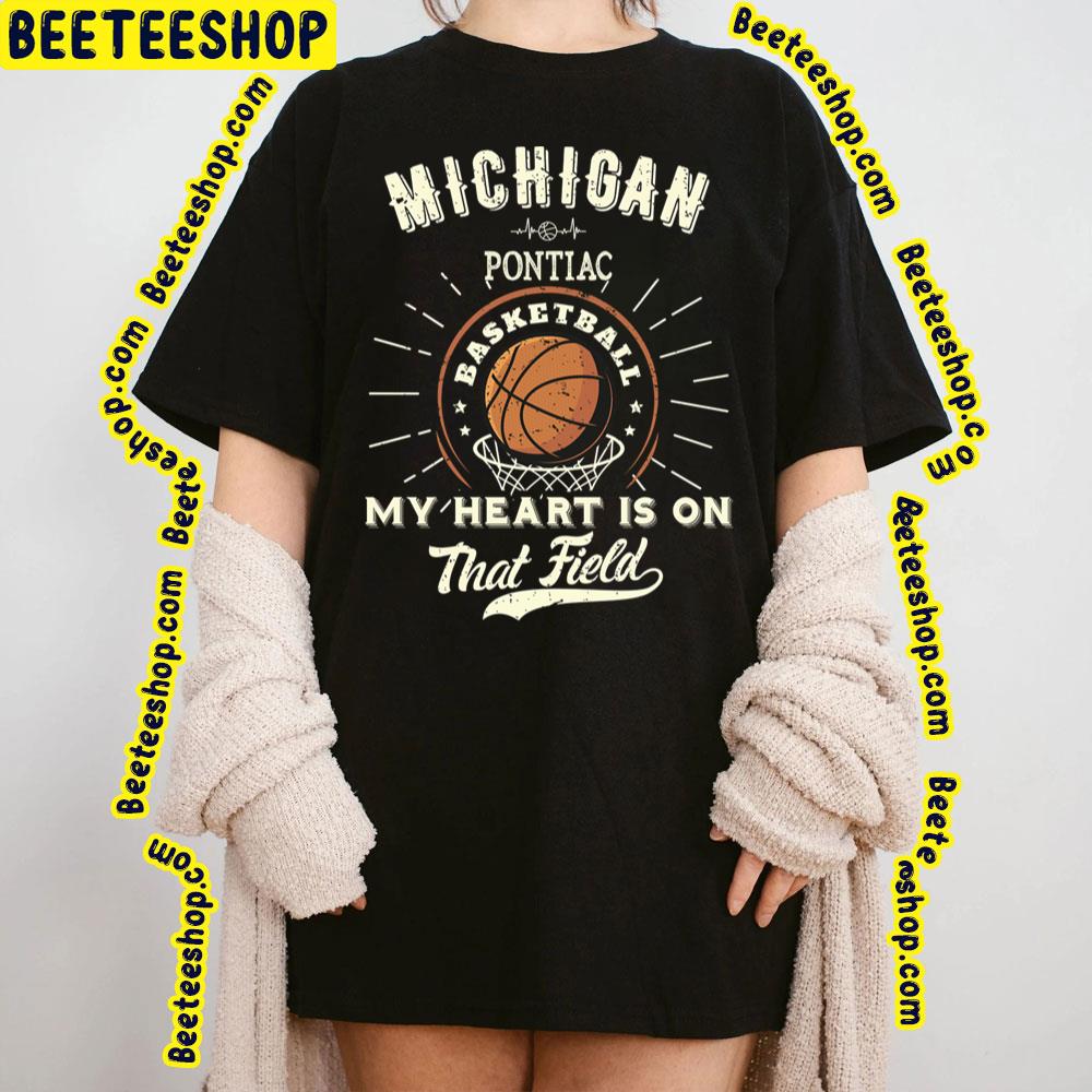 Michigan Pontiac American Basketball My Heart Is On That Field Trending Unisex T-Shirt Michigan Pontiac American Basketball My Heart Is On That Field Trending Unisex T-Shirt