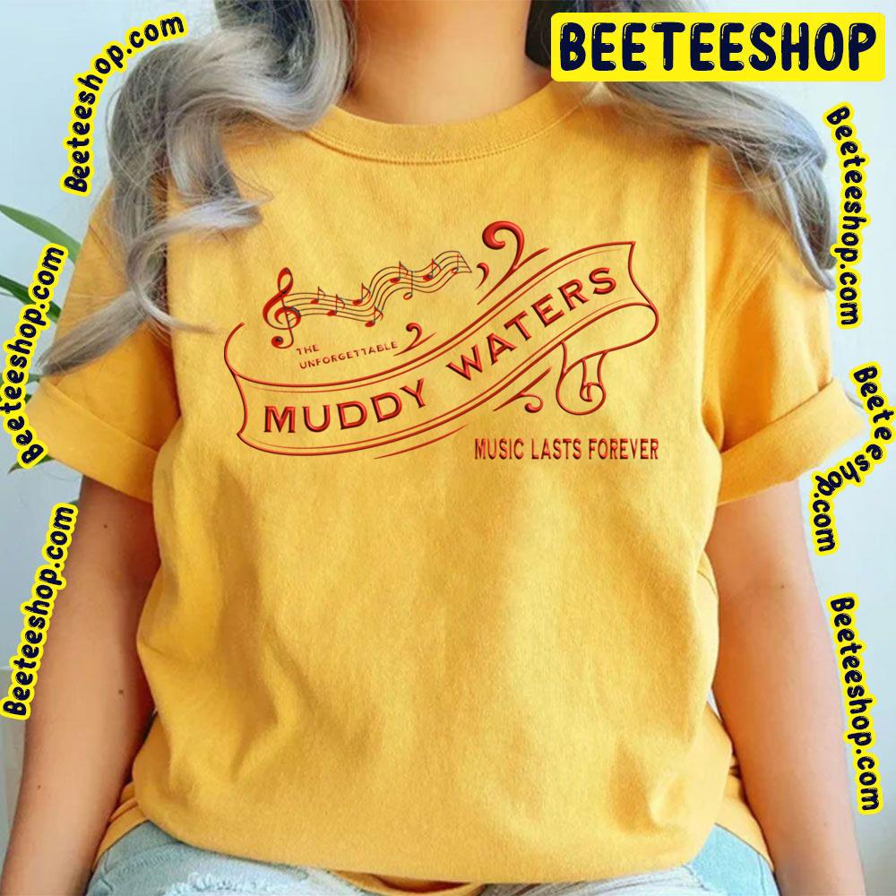 Muddy Waters Search For 'Music Lasts Forever' And A Name To Find Your Favorite Trending Unisex T-Shirt Muddy Waters Search For 'Music Lasts Forever' And A Name To Find Your Favorite Trending Unisex T-Shirt