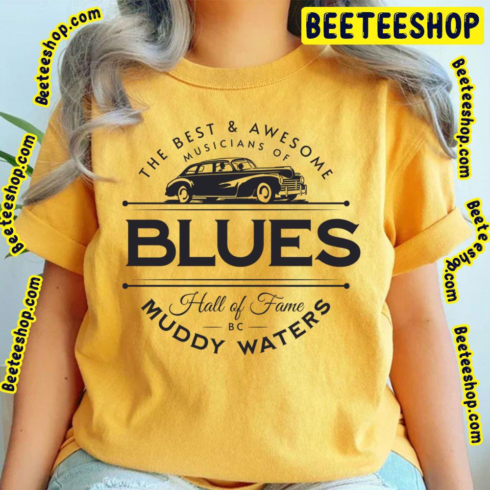 Muddy Waters The Best And Awesome Musicians Of Blues Hall Of Fame Trending Unisex T-Shirt Muddy Waters The Best And Awesome Musicians Of Blues Hall Of Fame Trending Unisex T-Shirt