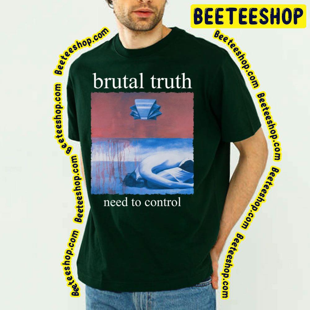 Need To Control Brutal Truth Trending Unisex T-Shirt Need To Control Brutal Truth Trending Unisex T-Shirt