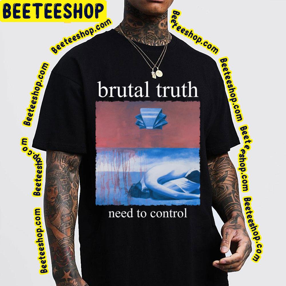 Need To Control Brutal Truth Trending Unisex T-Shirt Need To Control Brutal Truth Trending Unisex T-Shirt