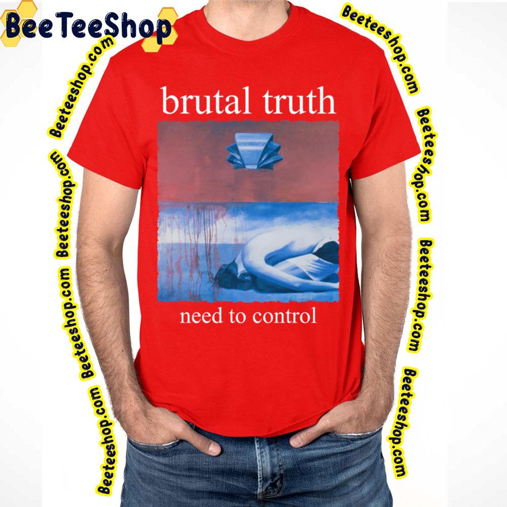 Need To Control Brutal Truth Trending Unisex T-Shirt Need To Control Brutal Truth Trending Unisex T-Shirt