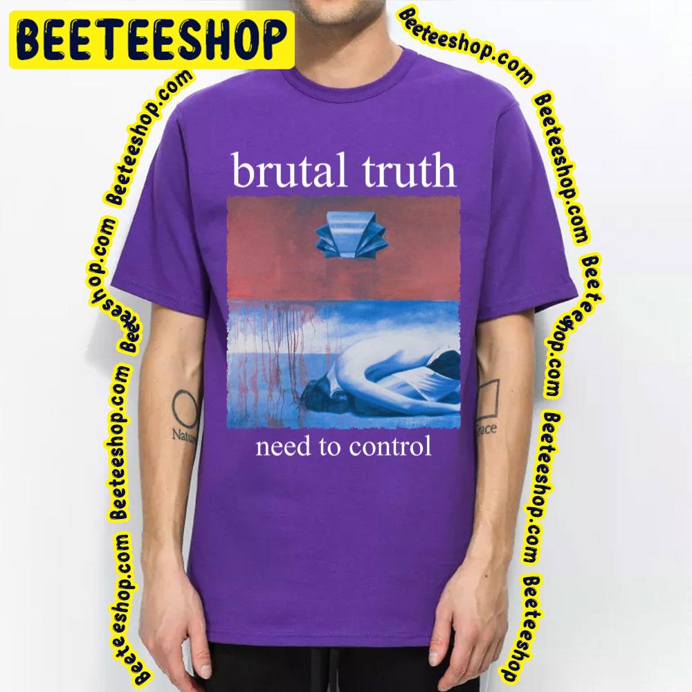 Need To Control Brutal Truth Trending Unisex T-Shirt Need To Control Brutal Truth Trending Unisex T-Shirt