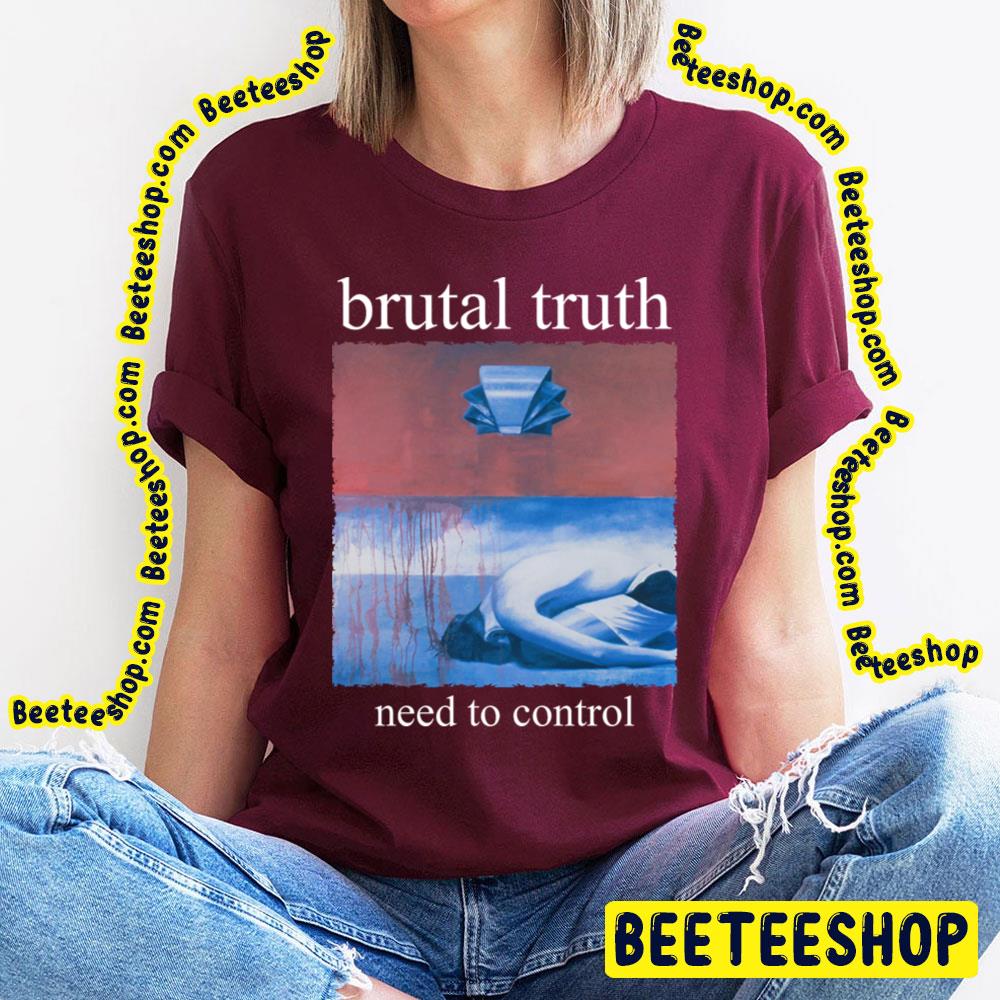 Need To Control Brutal Truth Trending Unisex T-Shirt Need To Control Brutal Truth Trending Unisex T-Shirt