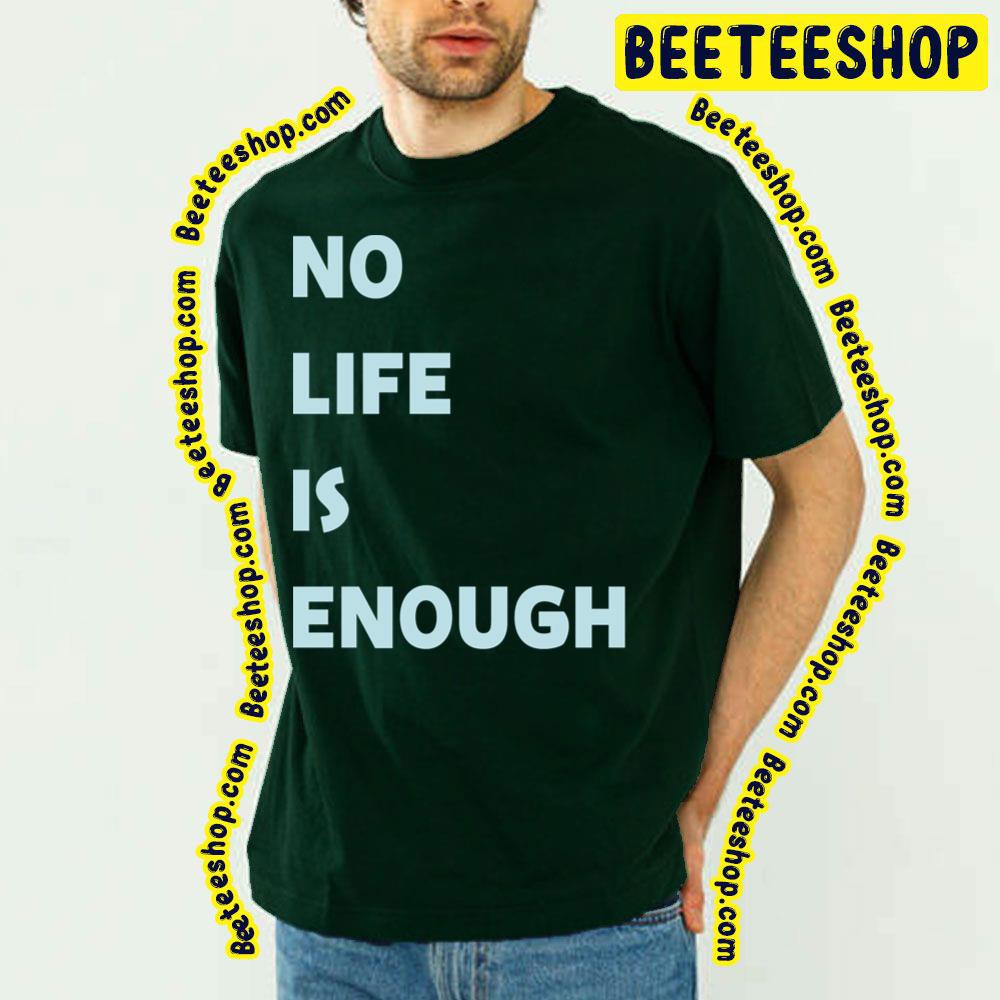 No Life Is Enough Trending Unisex T-Shirt No Life Is Enough Trending Unisex T-Shirt