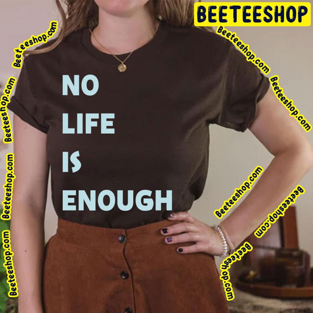 No Life Is Enough Trending Unisex T-Shirt No Life Is Enough Trending Unisex T-Shirt