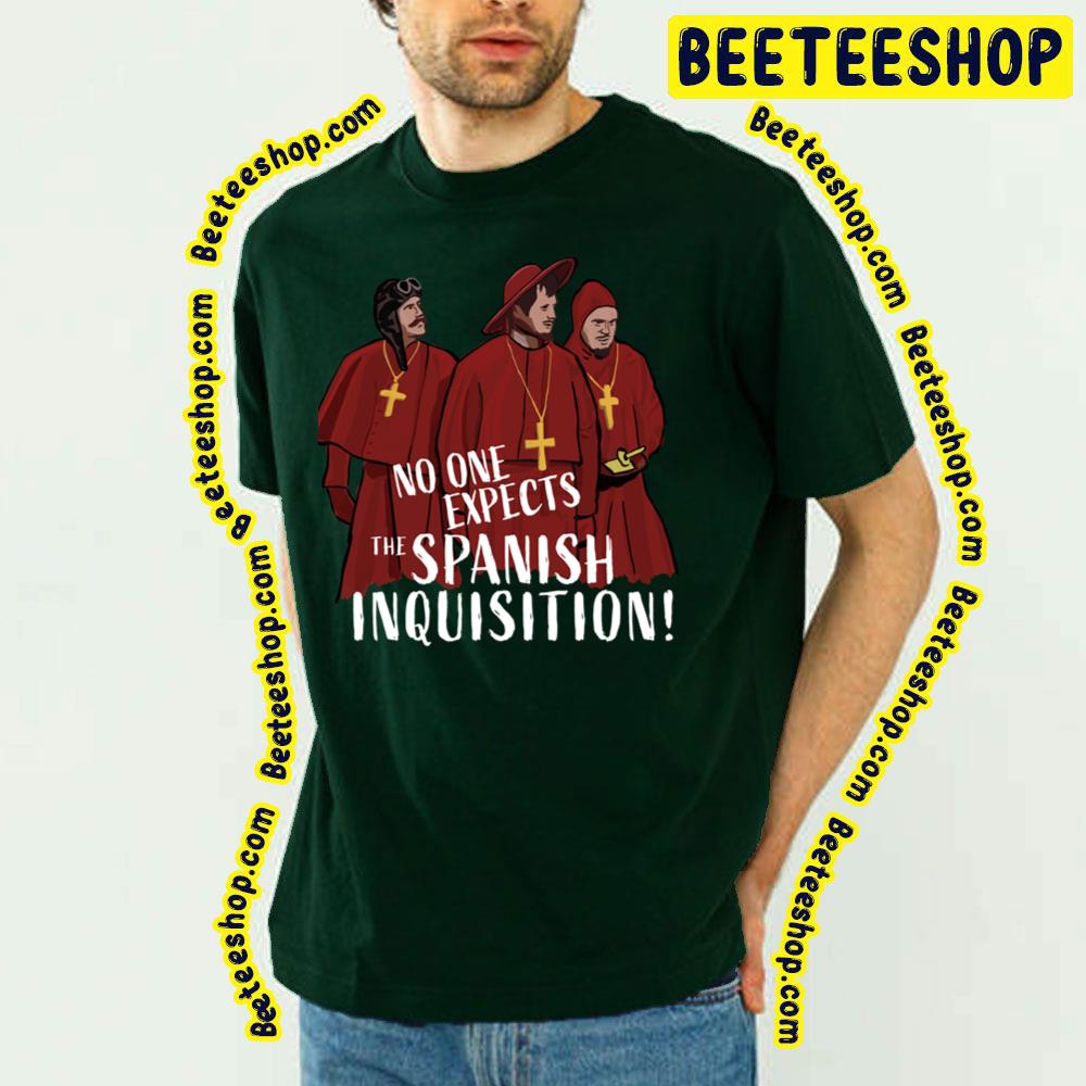 No One Expects The Spanish Inquisition Trending Unisex T-Shirt No One Expects The Spanish Inquisition Trending Unisex T-Shirt