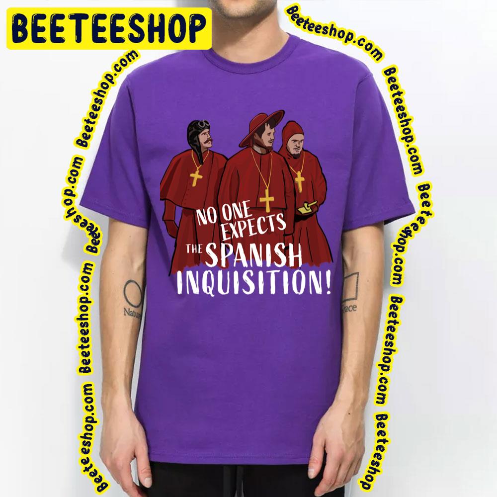 No One Expects The Spanish Inquisition Trending Unisex T-Shirt No One Expects The Spanish Inquisition Trending Unisex T-Shirt