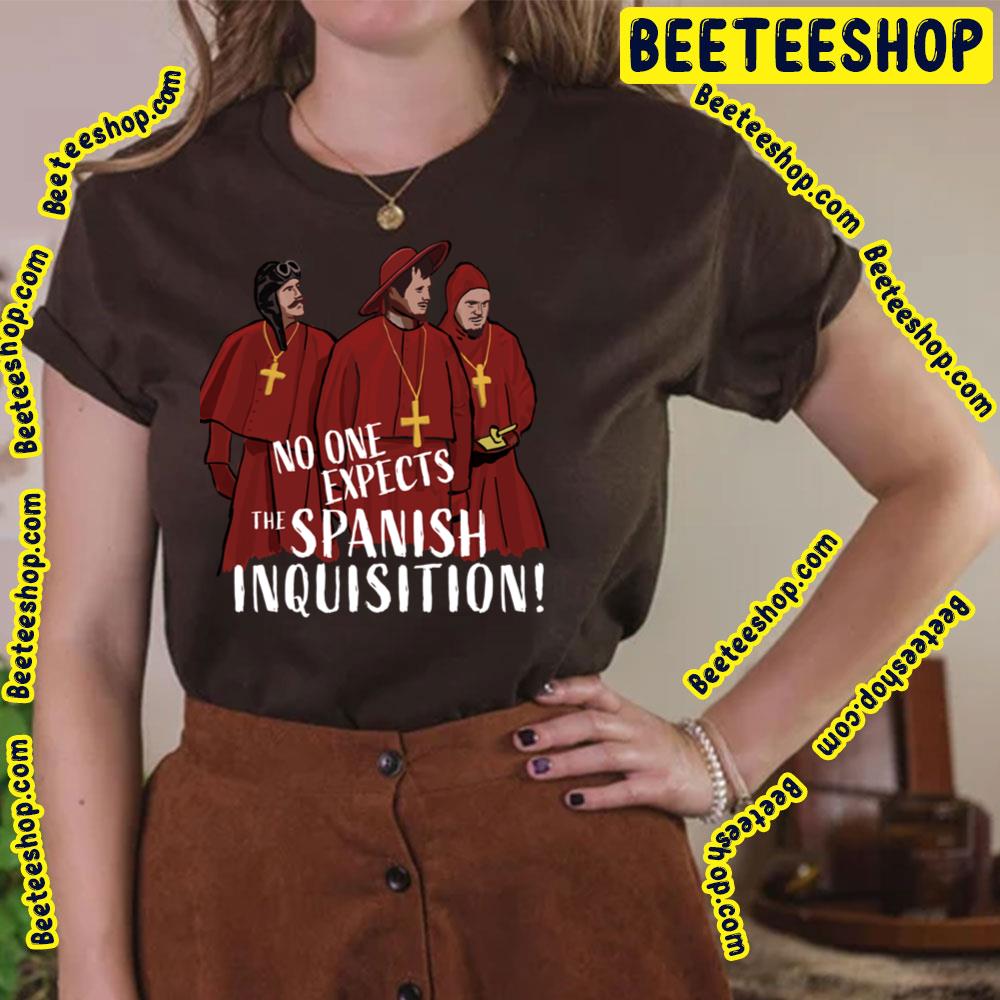 No One Expects The Spanish Inquisition Trending Unisex T-Shirt No One Expects The Spanish Inquisition Trending Unisex T-Shirt