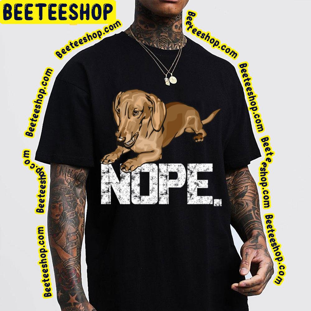 Nope Lazy Dachshund Wiener Dog Trending Unisex T-Shirt Nope Lazy Dachshund Wiener Dog Trending Unisex T-Shirt