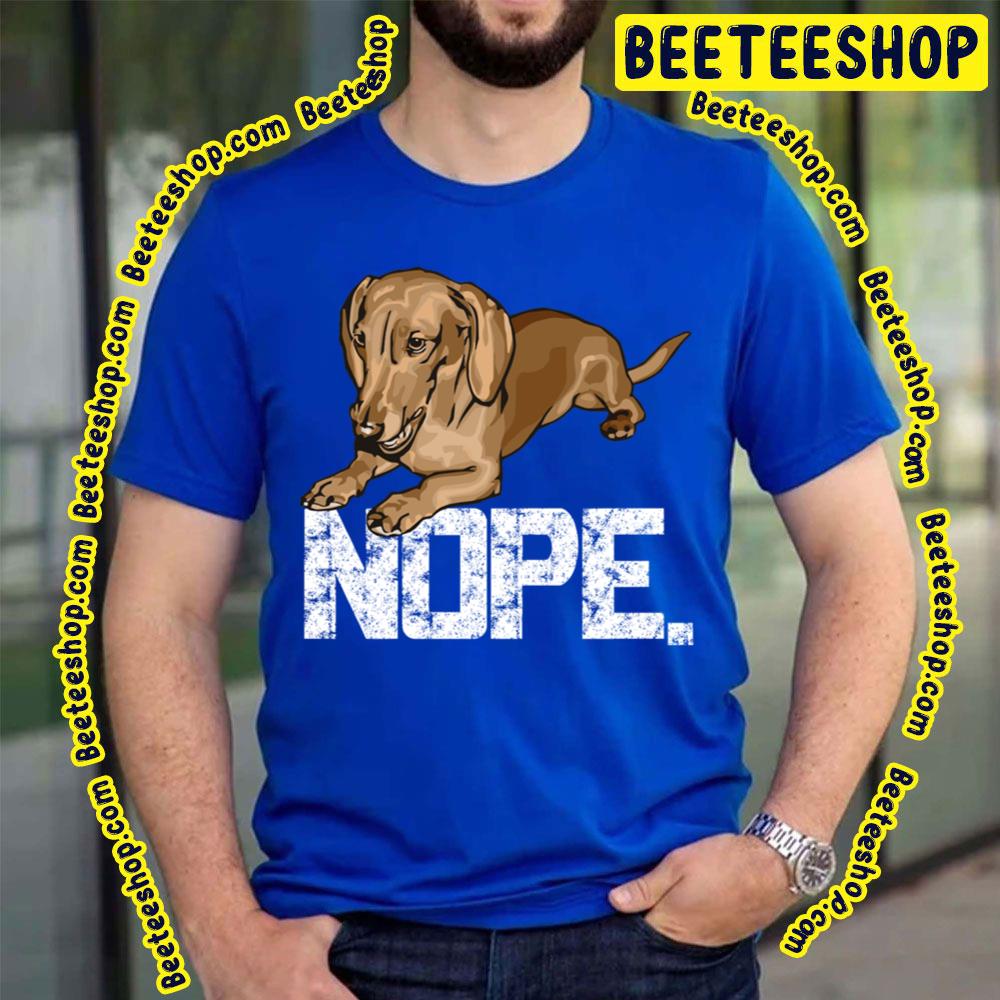 Nope Lazy Dachshund Wiener Dog Trending Unisex T-Shirt Nope Lazy Dachshund Wiener Dog Trending Unisex T-Shirt