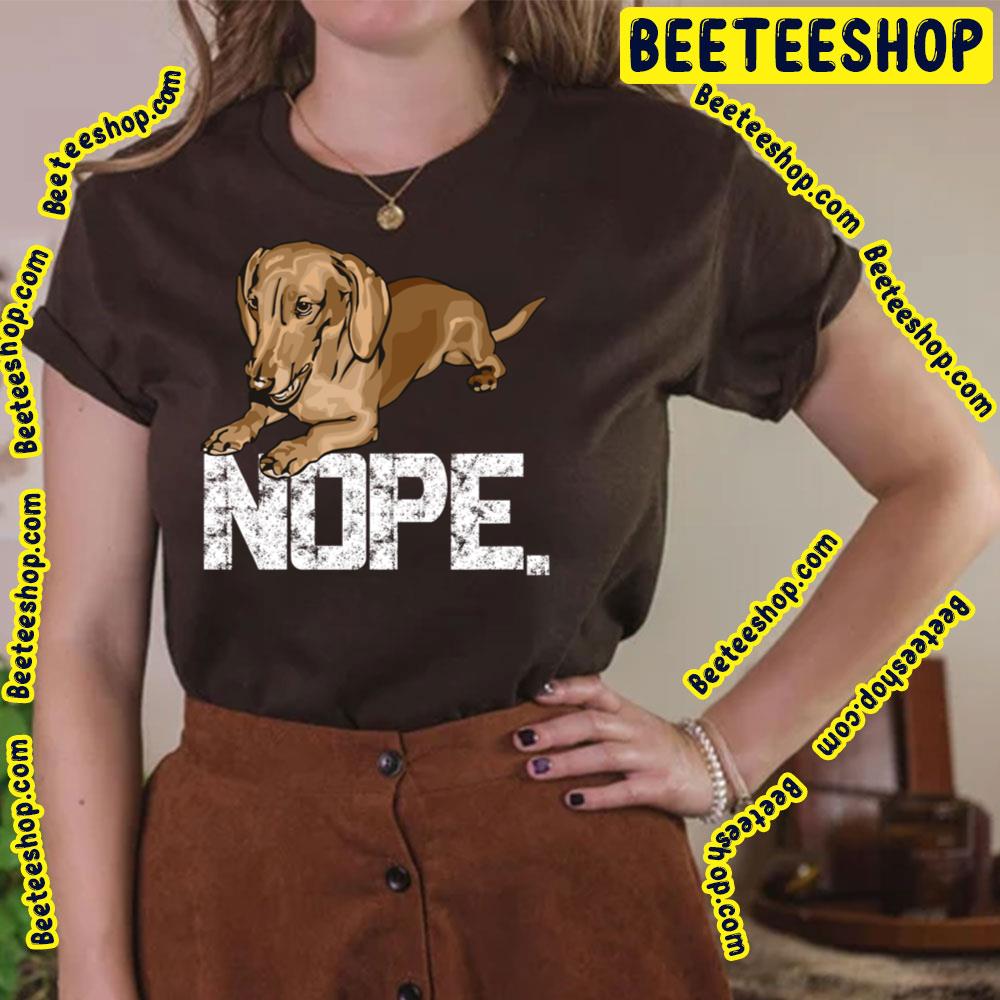 Nope Lazy Dachshund Wiener Dog Trending Unisex T-Shirt Nope Lazy Dachshund Wiener Dog Trending Unisex T-Shirt