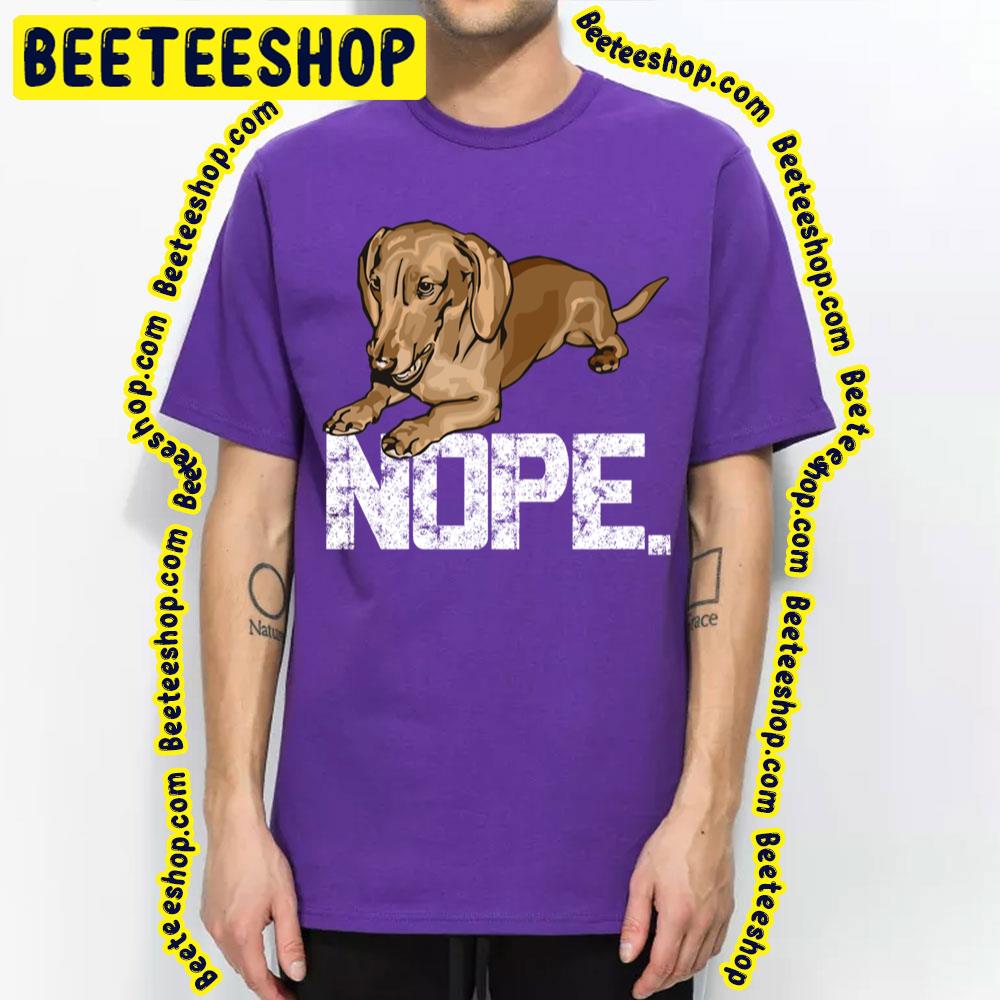 Nope Lazy Dachshund Wiener Dog Trending Unisex T-Shirt Nope Lazy Dachshund Wiener Dog Trending Unisex T-Shirt