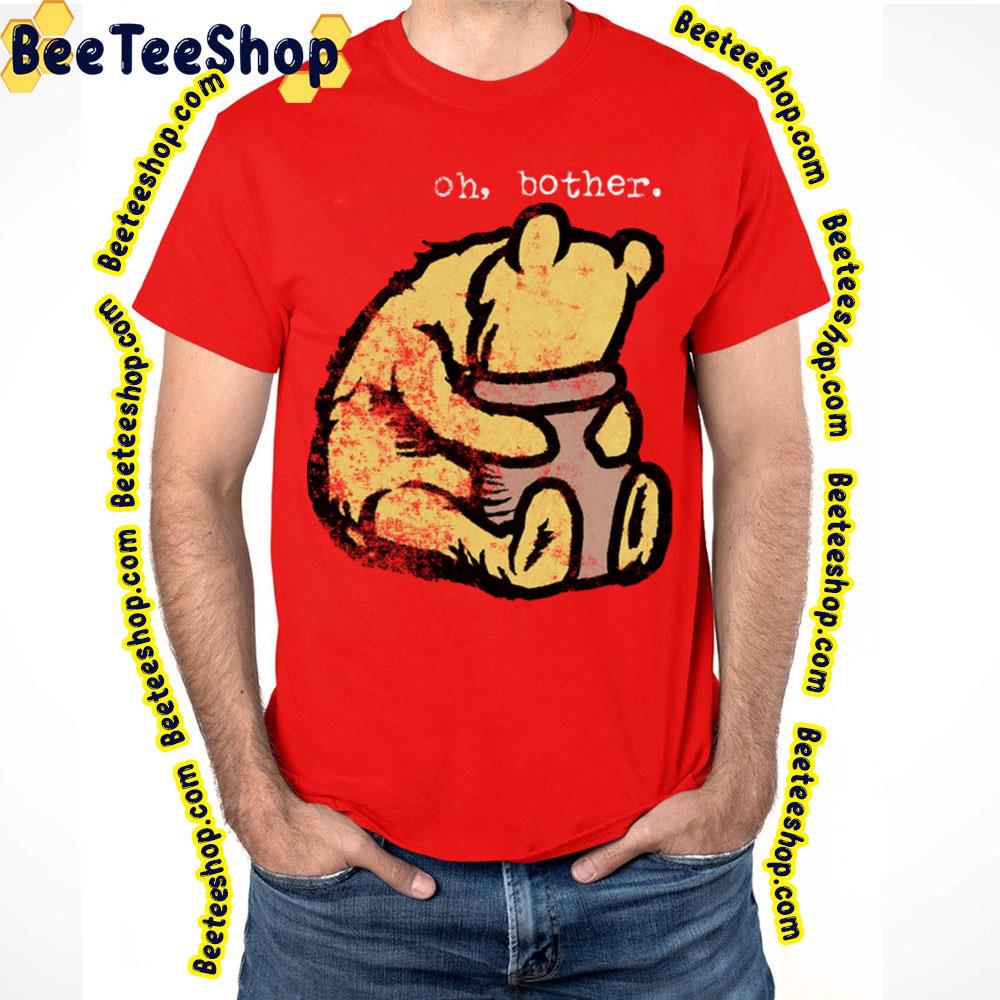 Oh Bother Winnie The Pooh Trending Unisex T-Shirt Oh Bother Winnie The Pooh Trending Unisex T-Shirt