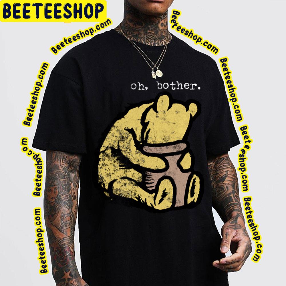 Oh Bother Winnie The Pooh Trending Unisex T-Shirt Oh Bother Winnie The Pooh Trending Unisex T-Shirt