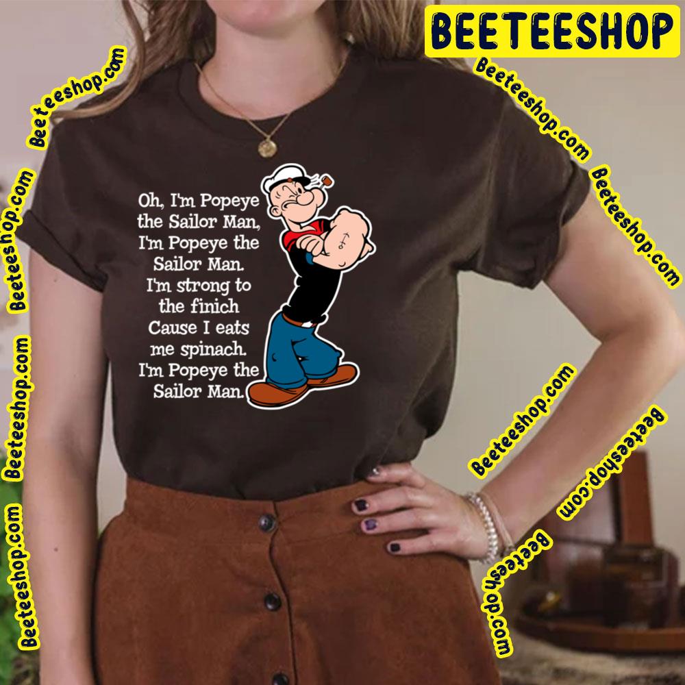 Oh I'm Popeye The Sailor Man Song Trending Unisex T-Shirt Oh I'm Popeye The Sailor Man Song Trending Unisex T-Shirt