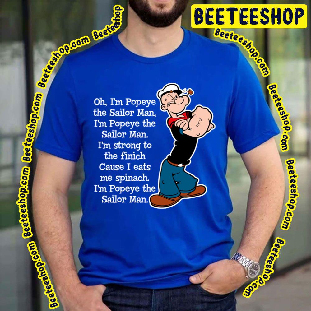 Oh I'm Popeye The Sailor Man Song Trending Unisex T-Shirt Oh I'm Popeye The Sailor Man Song Trending Unisex T-Shirt