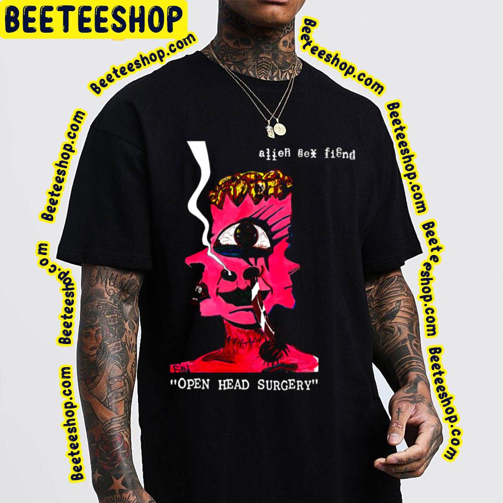 Open Head Surgery Alien Sex Fiend Trending Unisex T-Shirt Open Head Surgery Alien Sex Fiend Trending Unisex T-Shirt