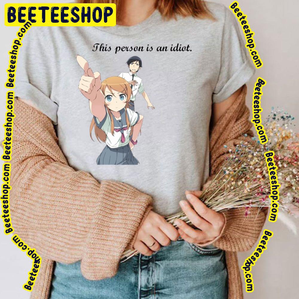 Oreimo This Persona Is An Idiot Trending Unisex T-Shirt Oreimo This Persona Is An Idiot Trending Unisex T-Shirt