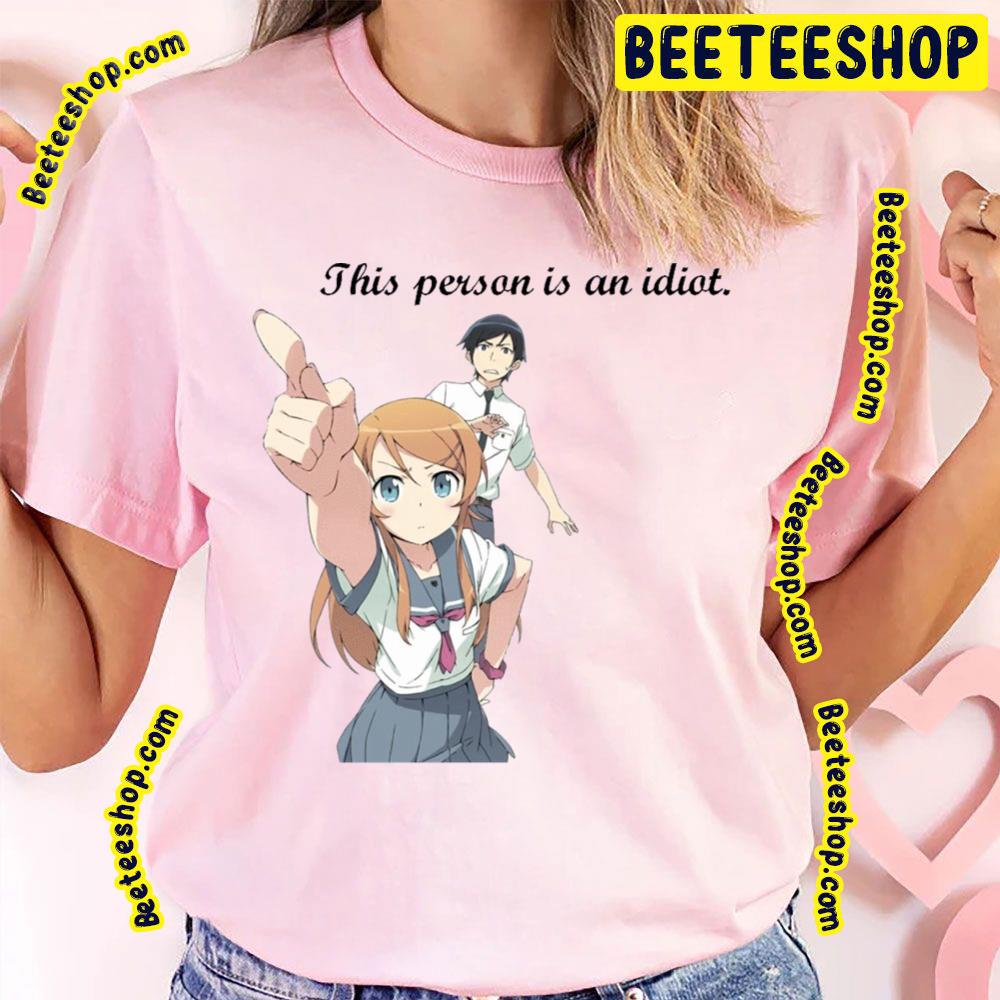 Oreimo This Persona Is An Idiot Trending Unisex T-Shirt Oreimo This Persona Is An Idiot Trending Unisex T-Shirt