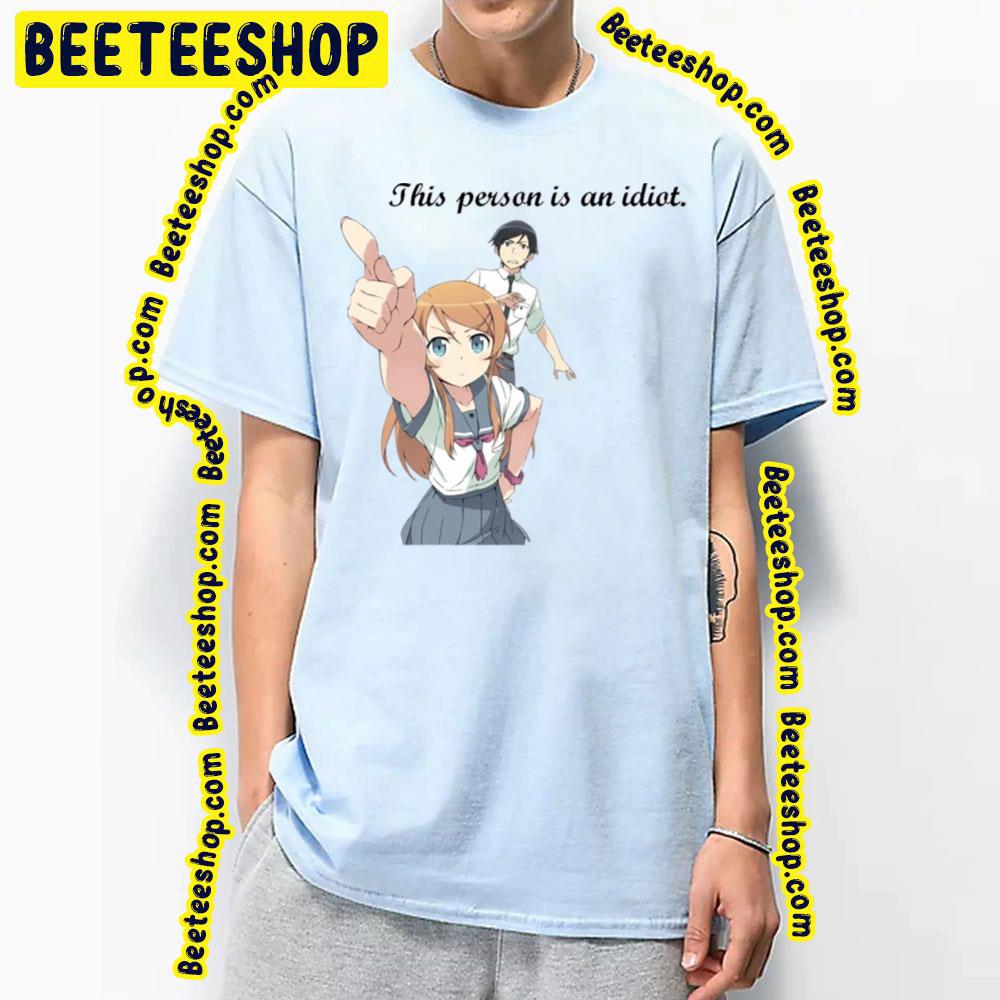 Oreimo This Persona Is An Idiot Trending Unisex T-Shirt Oreimo This Persona Is An Idiot Trending Unisex T-Shirt