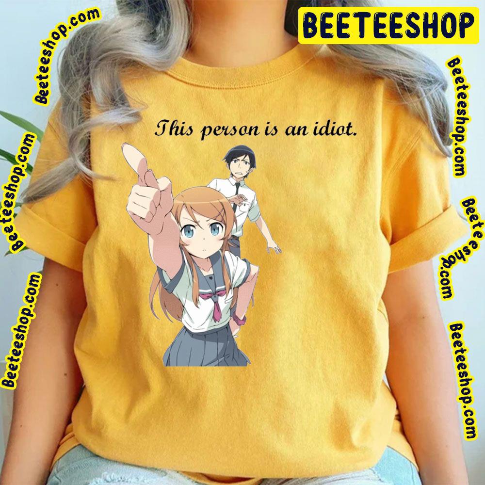 Oreimo This Persona Is An Idiot Trending Unisex T-Shirt Oreimo This Persona Is An Idiot Trending Unisex T-Shirt