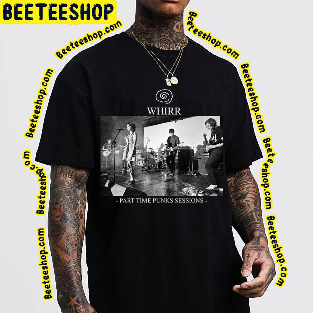 Part Time Punks Sessions Whirr Trending Unisex T-Shirt Part Time Punks Sessions Whirr Trending Unisex T-Shirt
