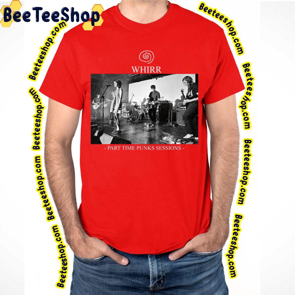 Part Time Punks Sessions Whirr Trending Unisex T-Shirt Part Time Punks Sessions Whirr Trending Unisex T-Shirt