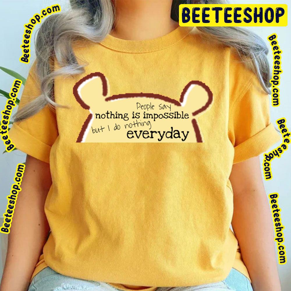People Say Nothing Is Impossible But I Do Nothing Everyday Winnie The Pooh Trending Unisex T-Shirt People Say Nothing Is Impossible But I Do Nothing Everyday Winnie The Pooh Trending Unisex T-Shirt