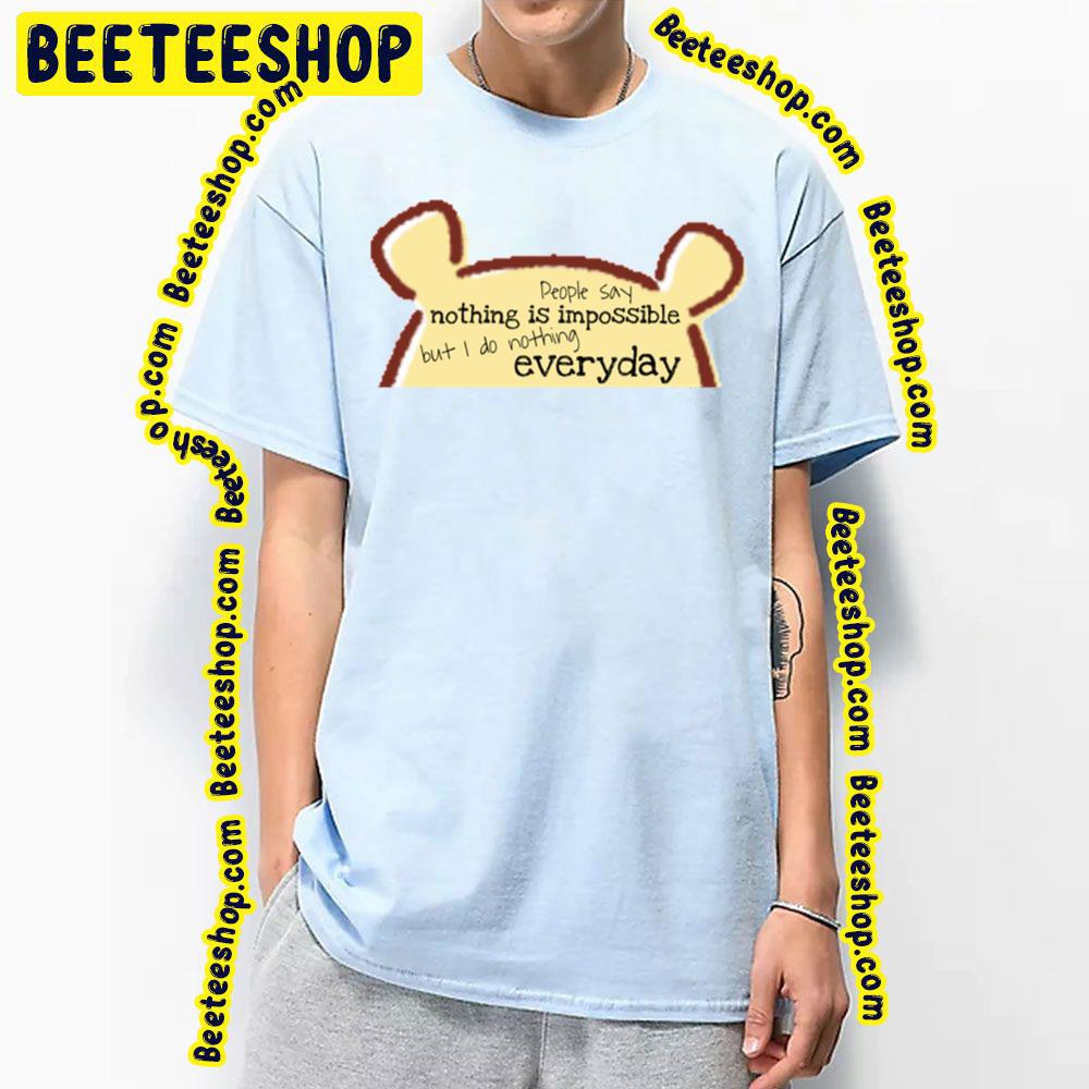People Say Nothing Is Impossible But I Do Nothing Everyday Winnie The Pooh Trending Unisex T-Shirt People Say Nothing Is Impossible But I Do Nothing Everyday Winnie The Pooh Trending Unisex T-Shirt